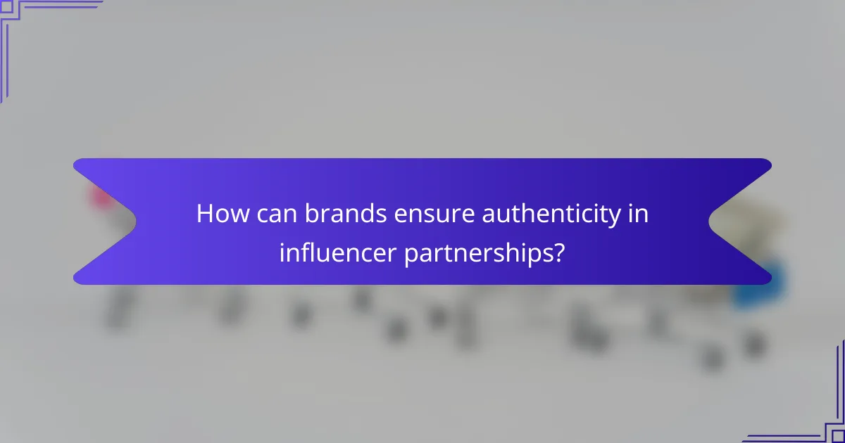 How can brands ensure authenticity in influencer partnerships?