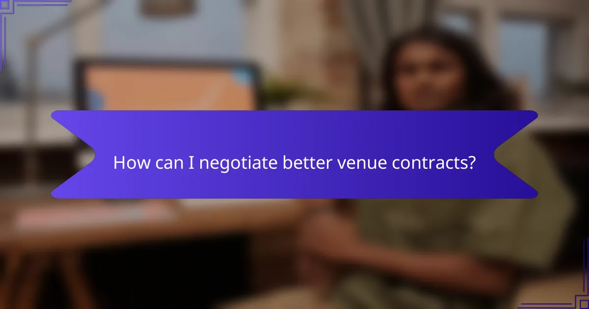 How can I negotiate better venue contracts?