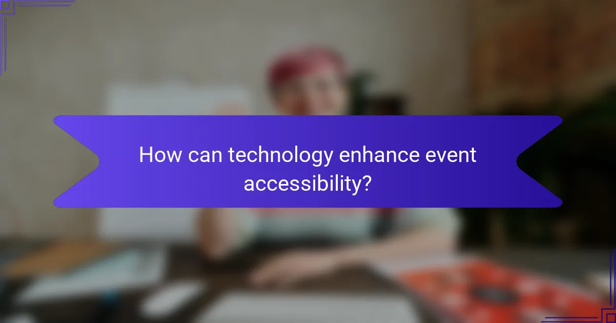 How can technology enhance event accessibility?