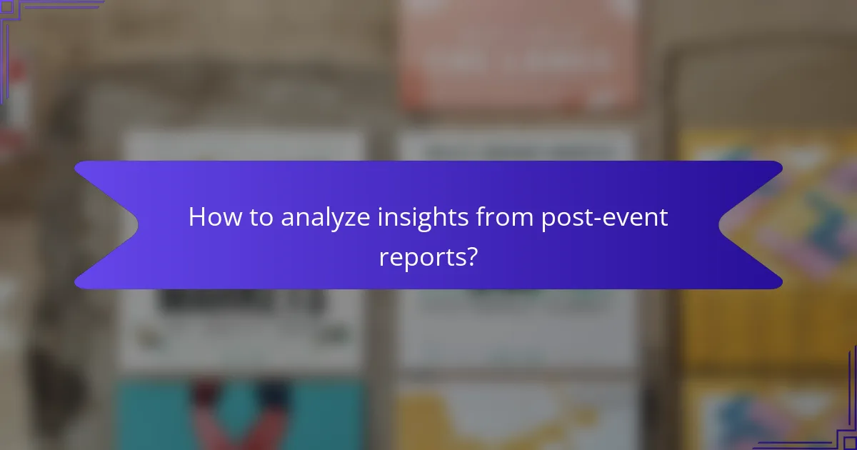How to analyze insights from post-event reports?