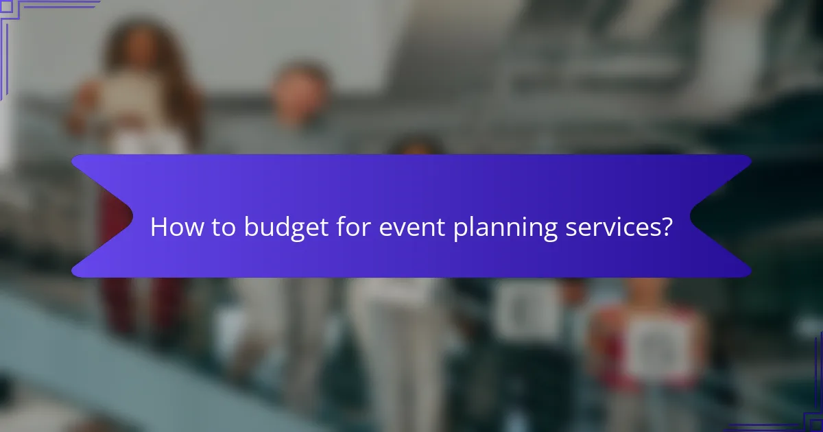 How to budget for event planning services?