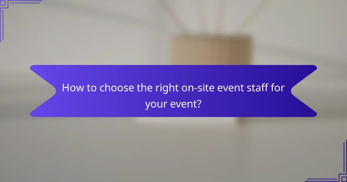 How to choose the right on-site event staff for your event?