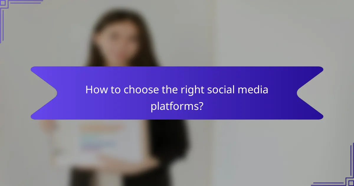 How to choose the right social media platforms?