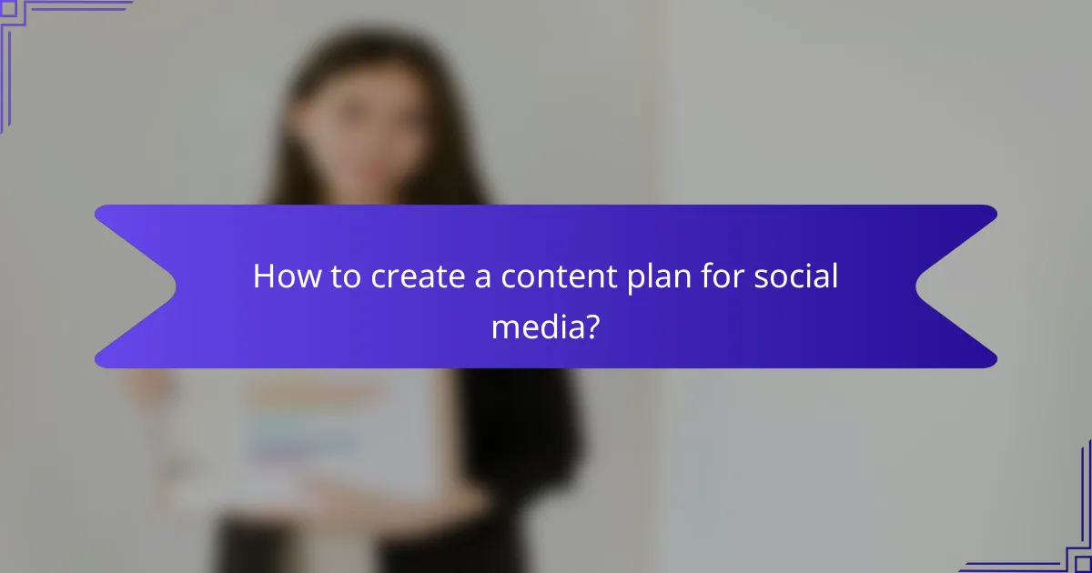 How to create a content plan for social media?