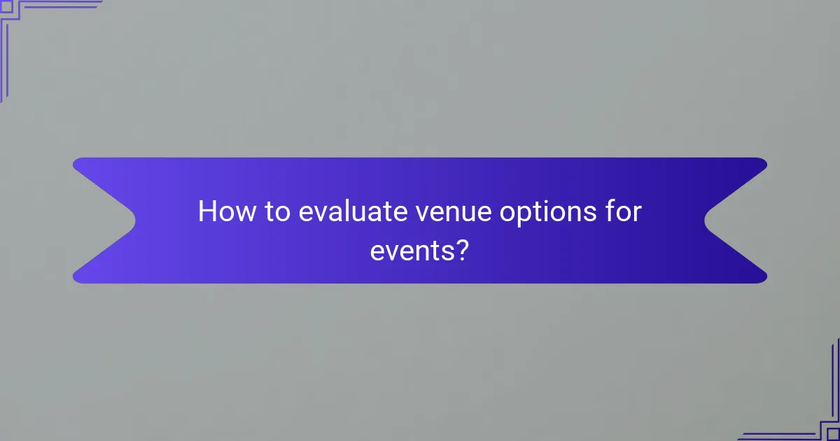 How to evaluate venue options for events?