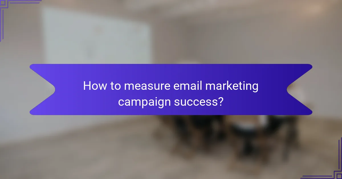 How to measure email marketing campaign success?