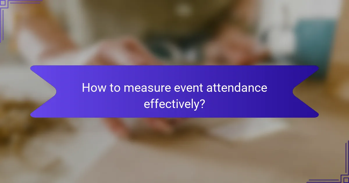How to measure event attendance effectively?