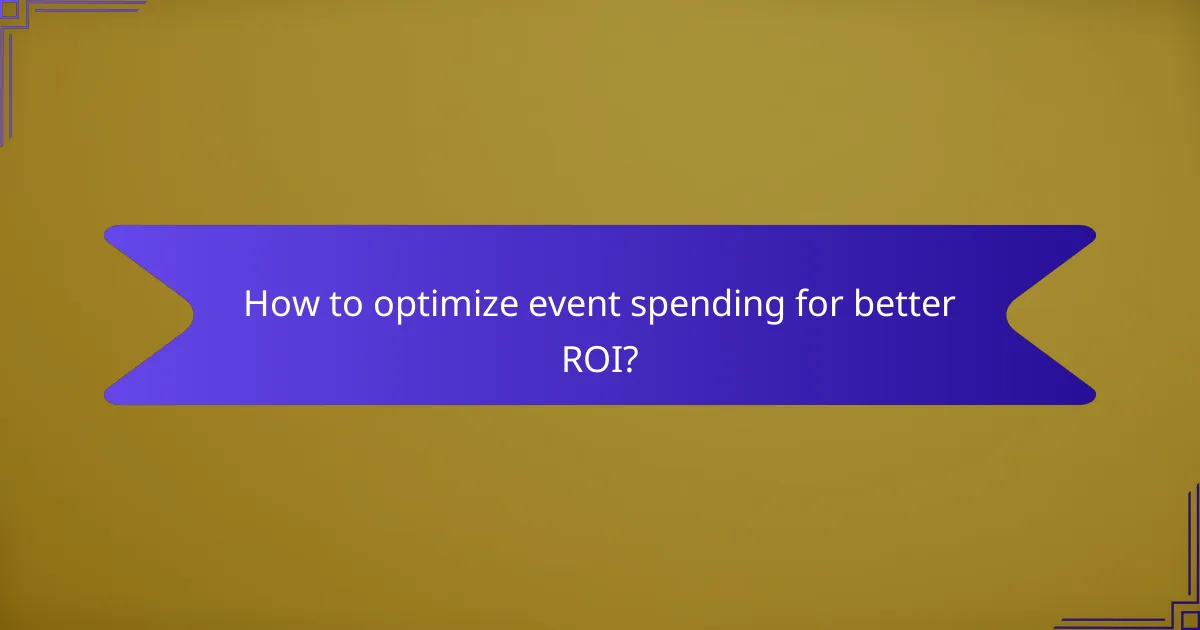 How to optimize event spending for better ROI?