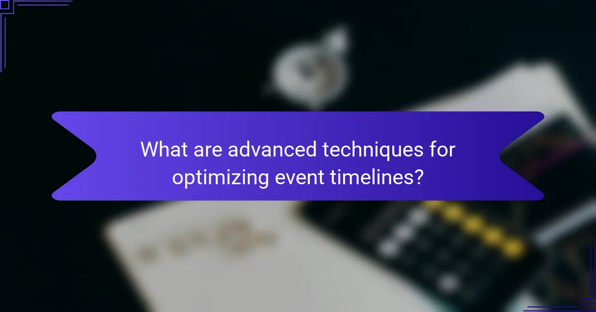 What are advanced techniques for optimizing event timelines?