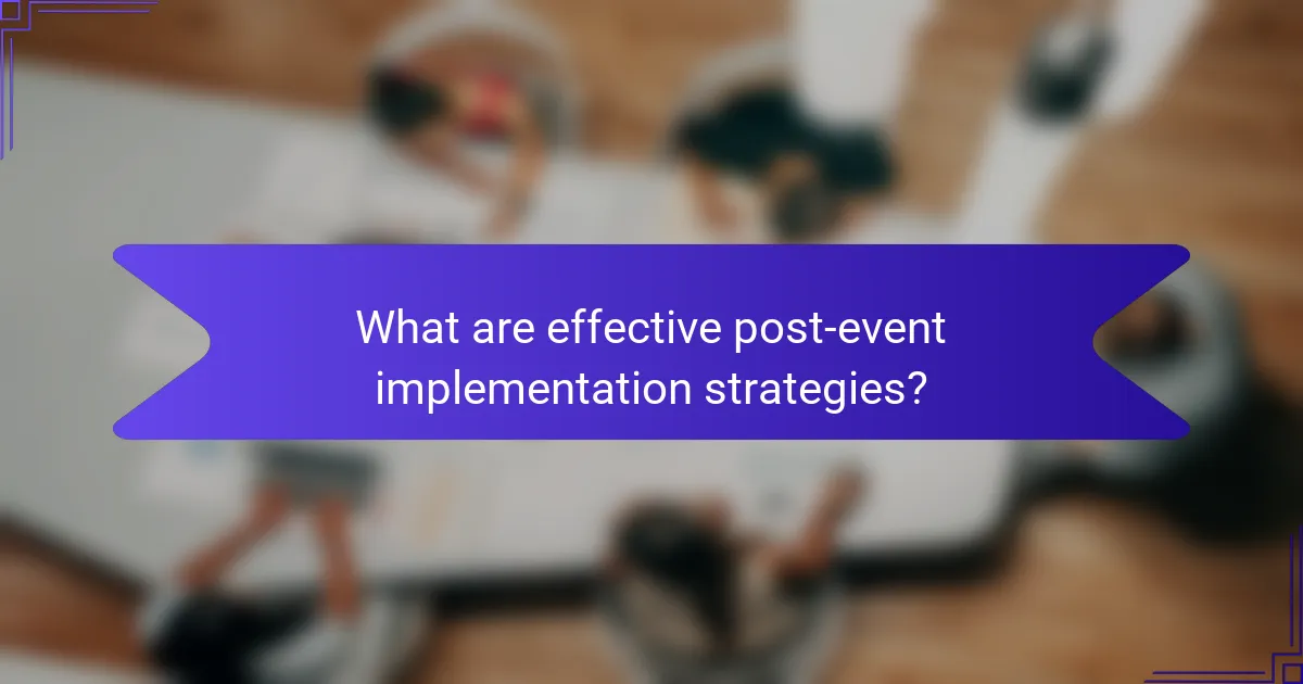 What are effective post-event implementation strategies?
