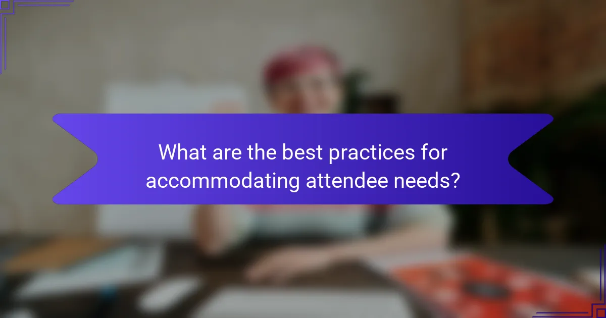 What are the best practices for accommodating attendee needs?