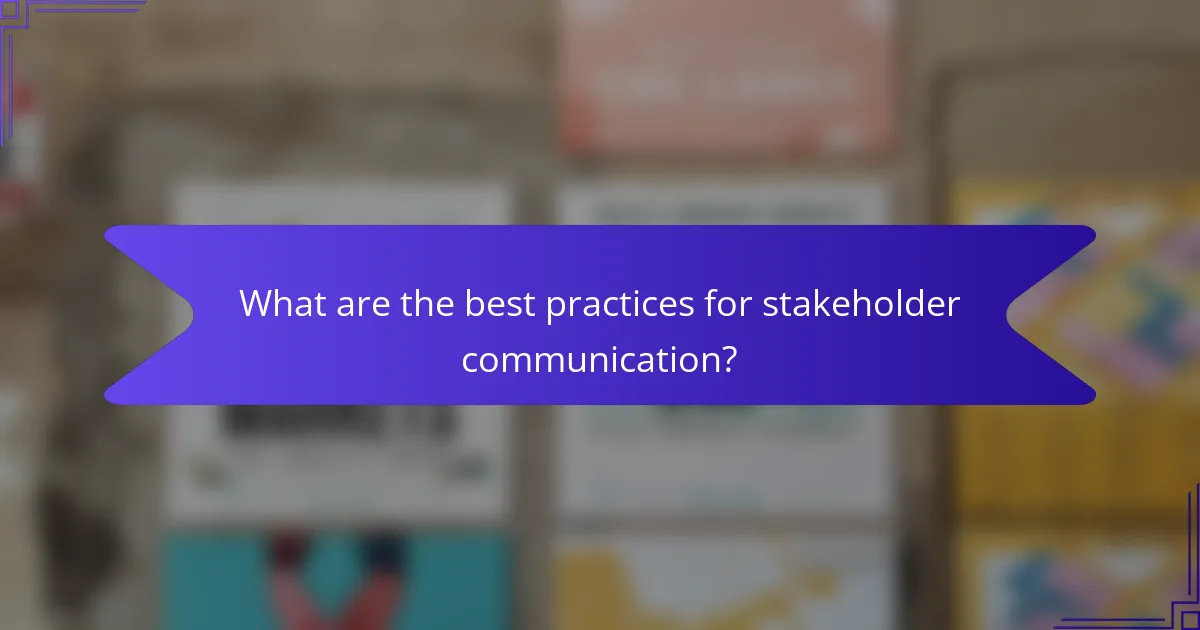 What are the best practices for stakeholder communication?