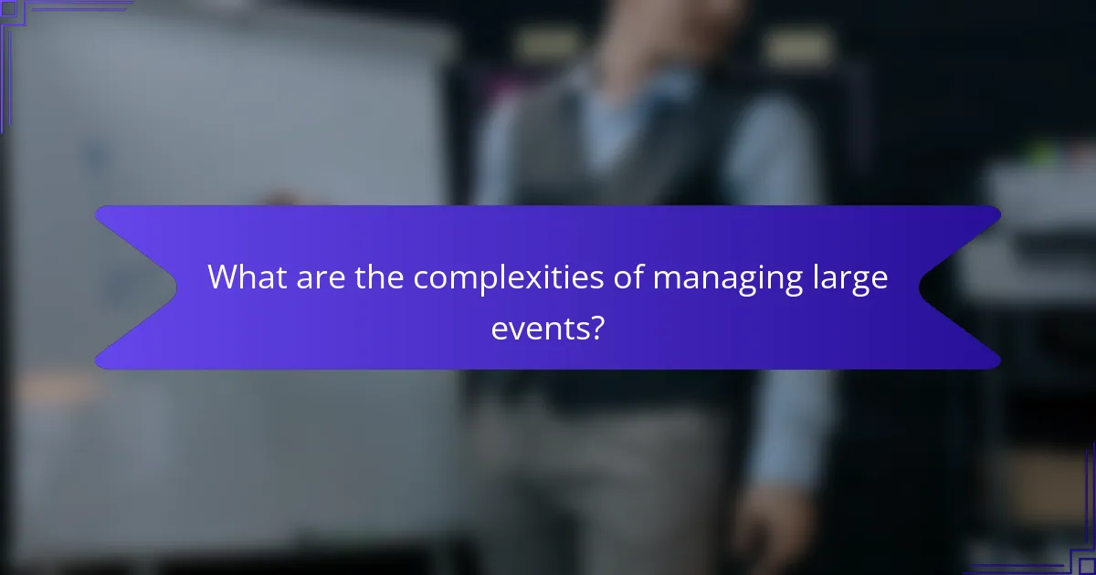 What are the complexities of managing large events?