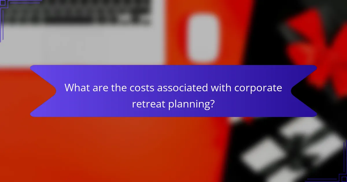 What are the costs associated with corporate retreat planning?