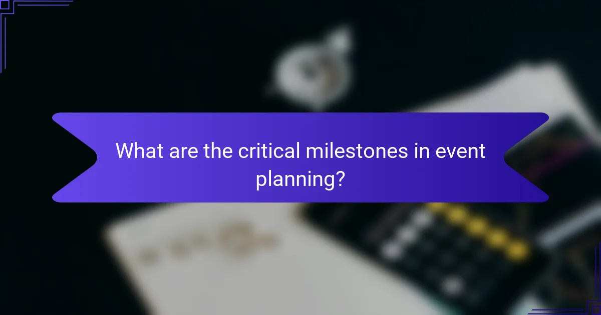 What are the critical milestones in event planning?