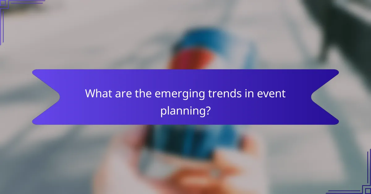 What are the emerging trends in event planning?