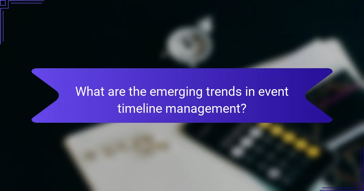 What are the emerging trends in event timeline management?