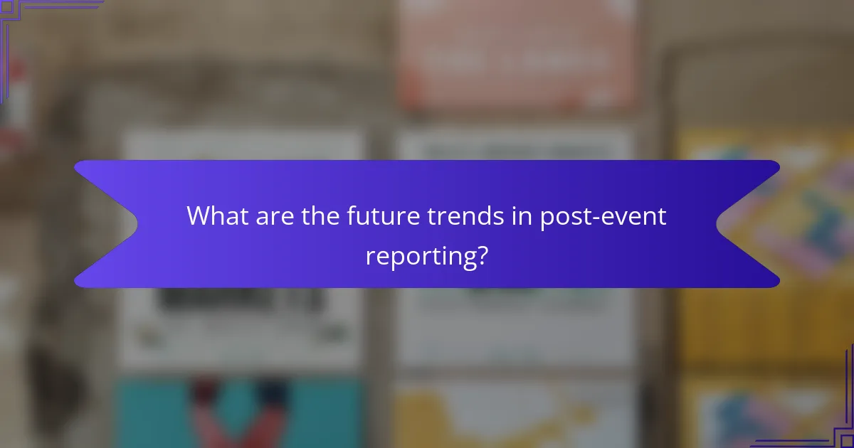 What are the future trends in post-event reporting?
