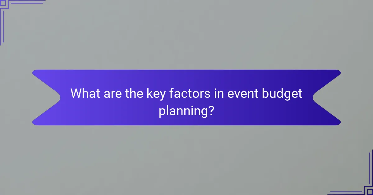 What are the key factors in event budget planning?