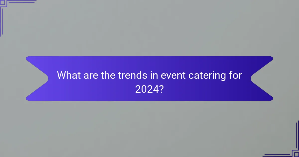 What are the trends in event catering for 2024?