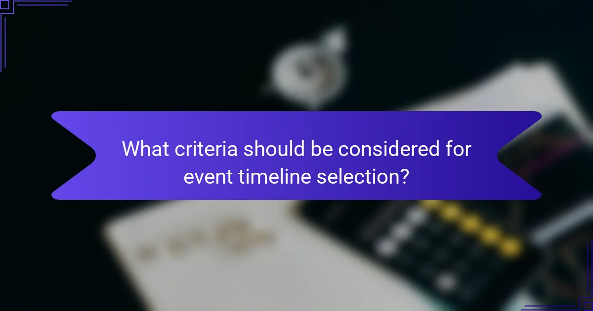 What criteria should be considered for event timeline selection?