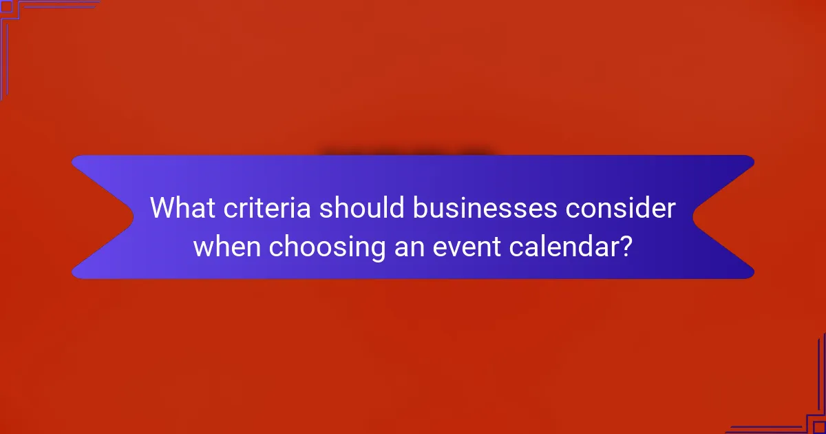 What criteria should businesses consider when choosing an event calendar?