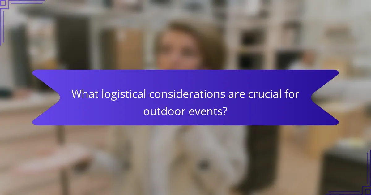 What logistical considerations are crucial for outdoor events?