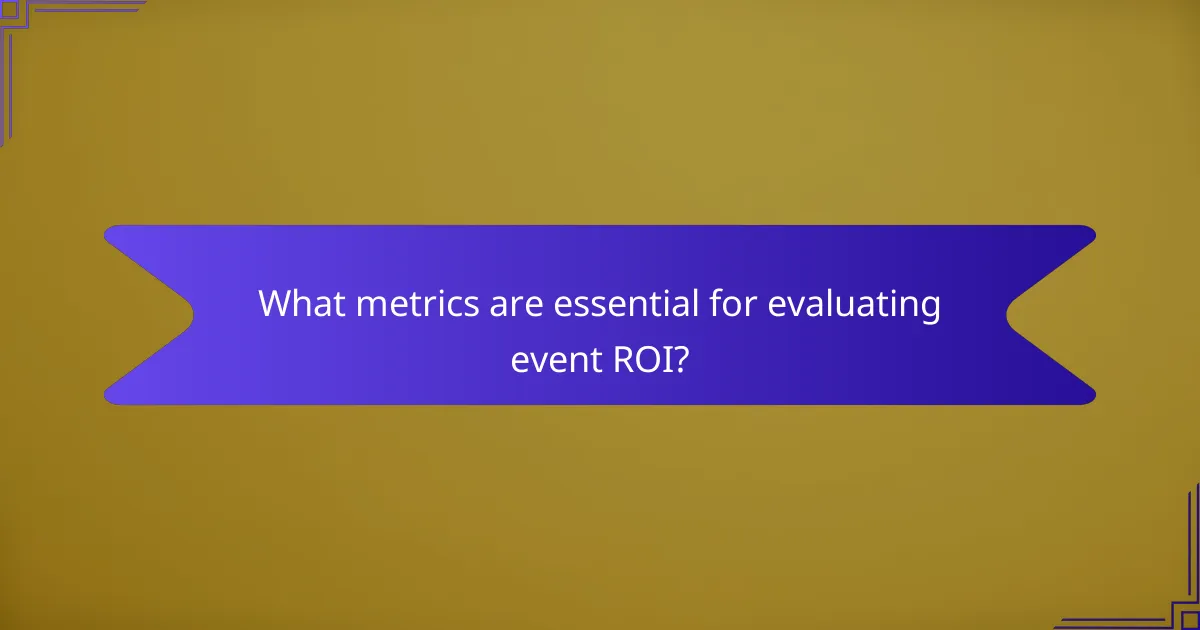What metrics are essential for evaluating event ROI?