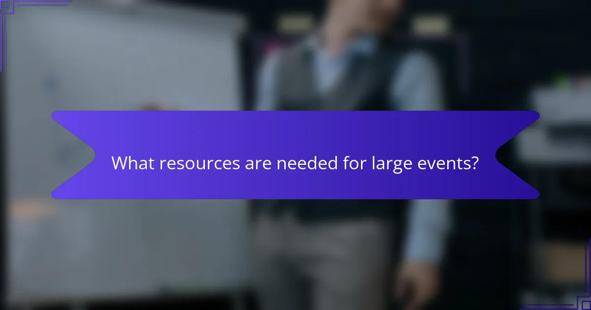 What resources are needed for large events?