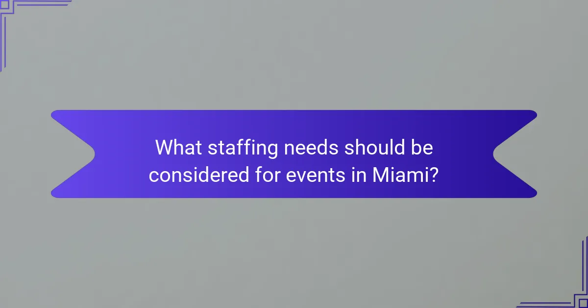 What staffing needs should be considered for events in Miami?