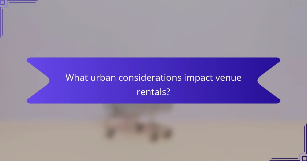 What urban considerations impact venue rentals?
